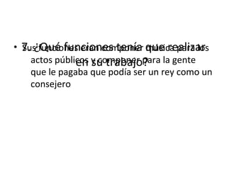 7. ¿Qué funciones tenía que realizar
en su trabajo?
• Sus funciones eran componer música para los
actos públicos y componer para la gente
que le pagaba que podía ser un rey como un
consejero
 
