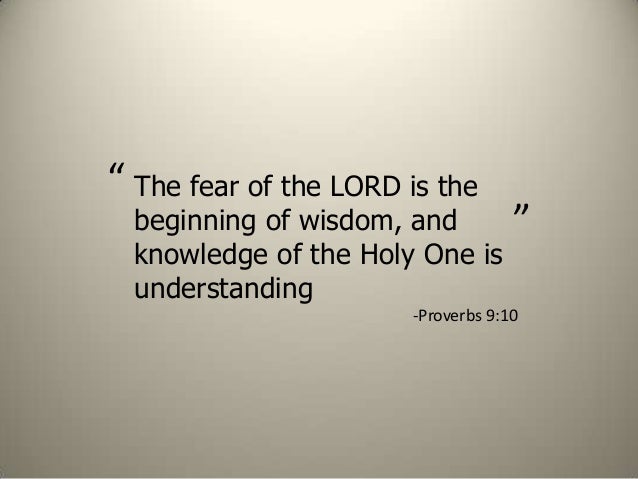 the fear of the lord is the beginning of wisdom and knowledge of the holy one is understanding