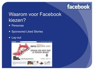 Waarom voor Facebook
kiezen?
 Personas

 Sponsored Liked Stories

 Lay-out
 