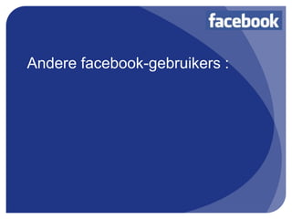 Andere facebook-gebruikers :
 