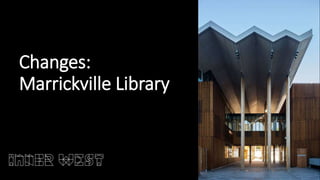 Changes:
Marrickville Library
 
