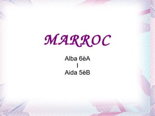 MARROC
 Alba 6èA
     I
 Aida 5èB
 