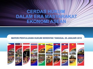 LOGO
MATERI PENYULUHAN HUKUM SERENTAK TANGGAL 28 JANUARI 2016
CERDAS HUKUM
DALAM ERA MASYARAKAT
EKONOMI ASEAN
 