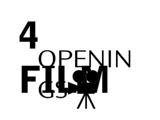 4
FILM
OPENIN
GS
 