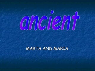 MARTA AND MARIA

 