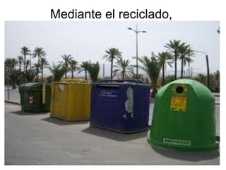 Mediante el reciclado,  