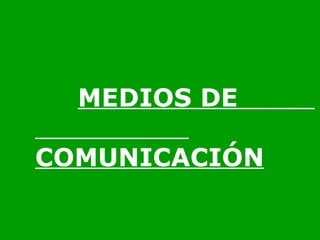 MEDIOS DE  COMUNICACIÓN 