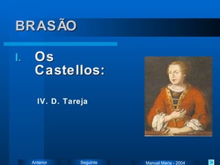 BRASÃO Os Castellos: IV. D. Tareja Manuel Maria - 2004 