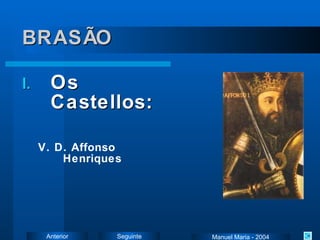 BRASÃO Os Castellos: V. D. Affonso Henriques Manuel Maria - 2004 