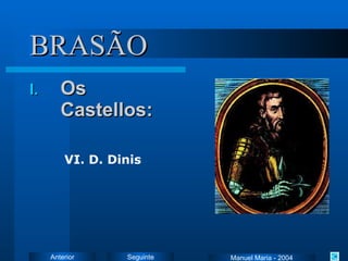 BRASÃO Os Castellos: VI. D. Dinis Manuel Maria - 2004 