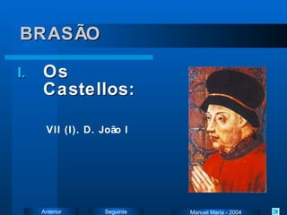 BRASÃO Os Castellos: VII (I). D. João I Manuel Maria - 2004 