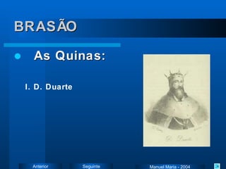 BRASÃO As Quinas: I. D. Duarte Manuel Maria - 2004 