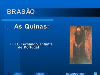 BRASÃO As Quinas: II. D. Fernando, Infante de Portugal Manuel Maria - 2004 