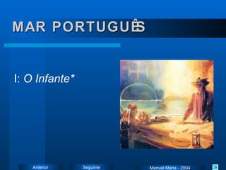 MAR PORTUGUÊS I:  O Infante* Manuel Maria - 2004 