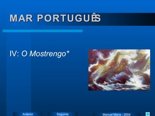 MAR PORTUGUÊS IV:  O Mostrengo* Manuel Maria - 2004 