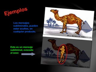 Los mensajes
subliminales, pueden
estar ocultos, en
cualquier producto.
Este es un mensaje
subliminal, evocado
al sexo