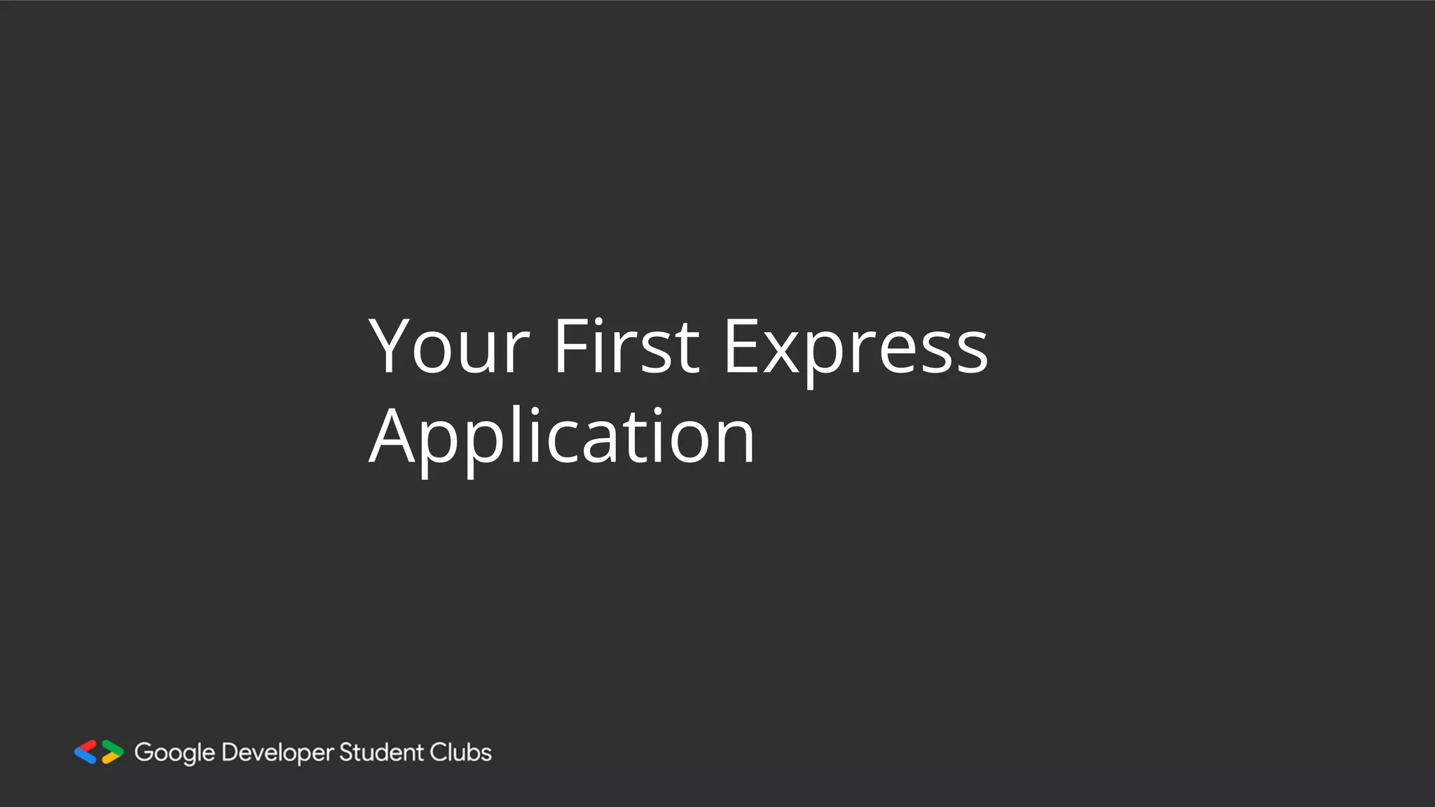 Your First Express
Application
 