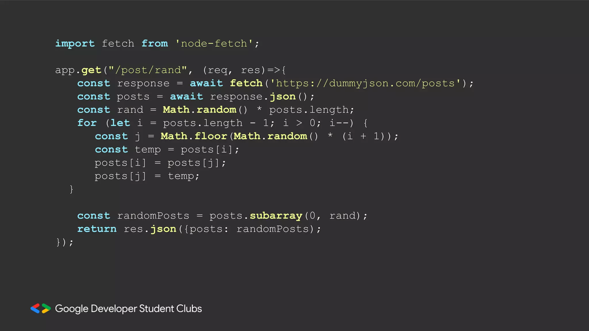 import fetch from 'node-fetch';
app.get("/post/rand", (req, res)=>{
const response = await fetch('https://dummyjson.com/posts');
const posts = await response.json();
const rand = Math.random() * posts.length;
for (let i = posts.length - 1; i > 0; i--) {
const j = Math.floor(Math.random() * (i + 1));
const temp = posts[i];
posts[i] = posts[j];
posts[j] = temp;
}
const randomPosts = posts.subarray(0, rand);
return res.json({posts: randomPosts);
});
 