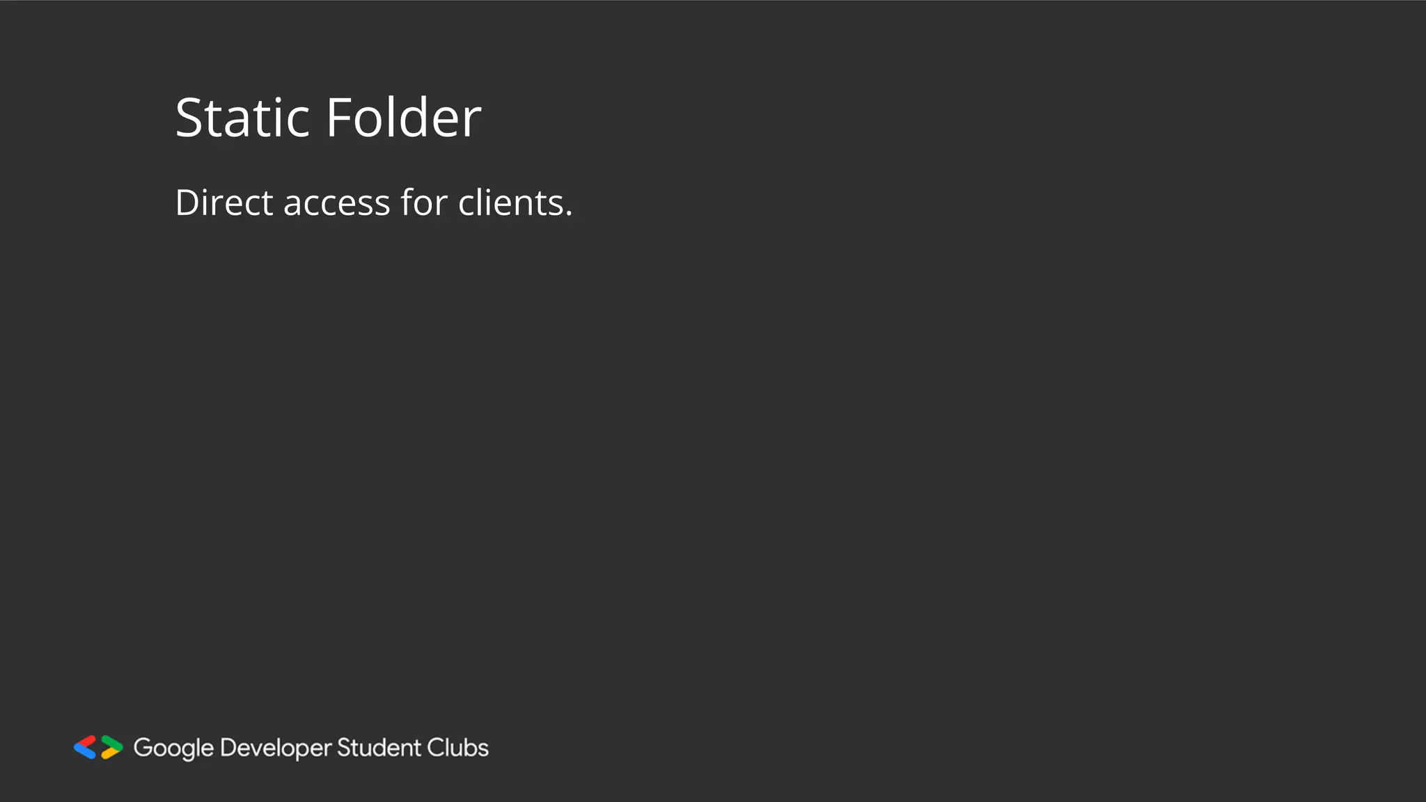 Static Folder
Direct access for clients.
 
