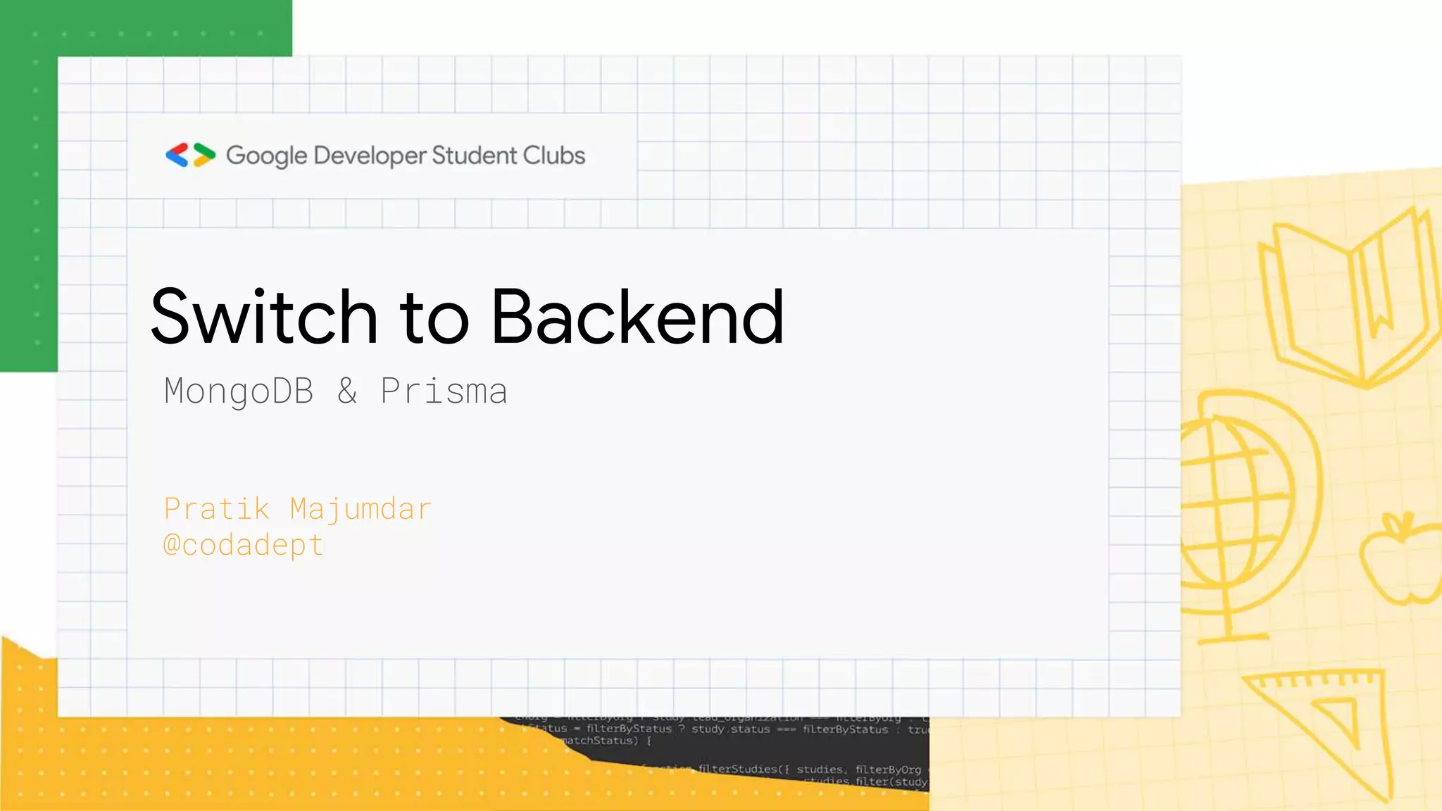 Switch to Backend
Pratik Majumdar
@codadept
MongoDB & Prisma
 