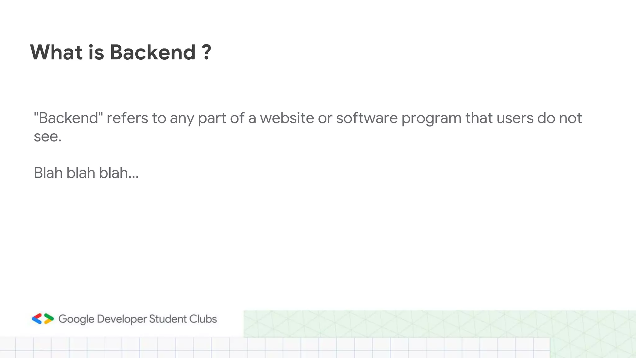 "Backend" refers to any part of a website or software program that users do not
see.
Blah blah blah...
What is Backend ?
 