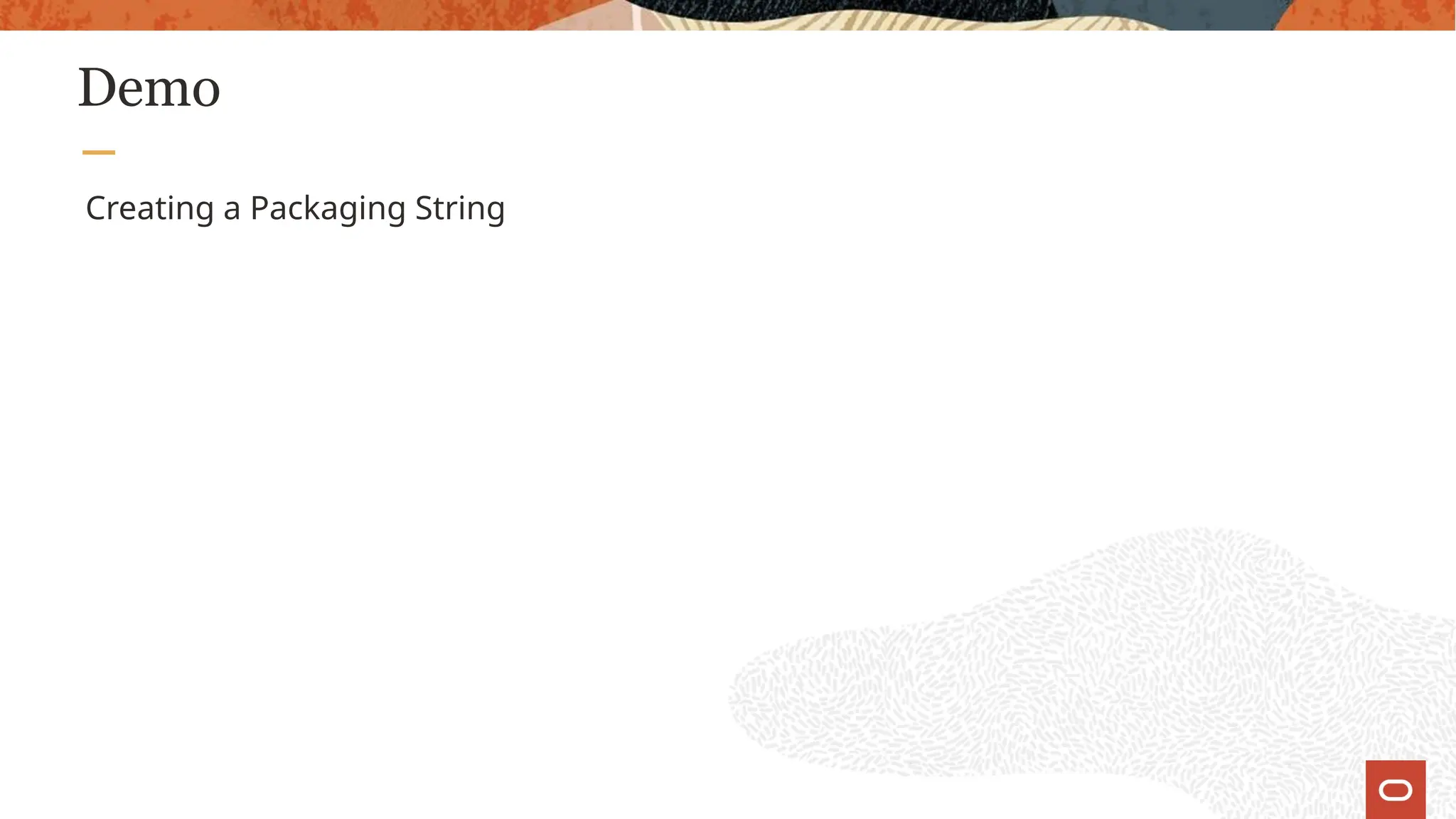 Demo
Creating a Packaging String
 