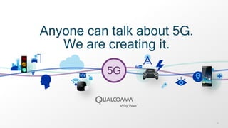 35
TM
Anyone can talk about 5G.
We are creating it.
 
