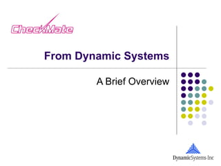 From Dynamic Systems

        A Brief Overview
 