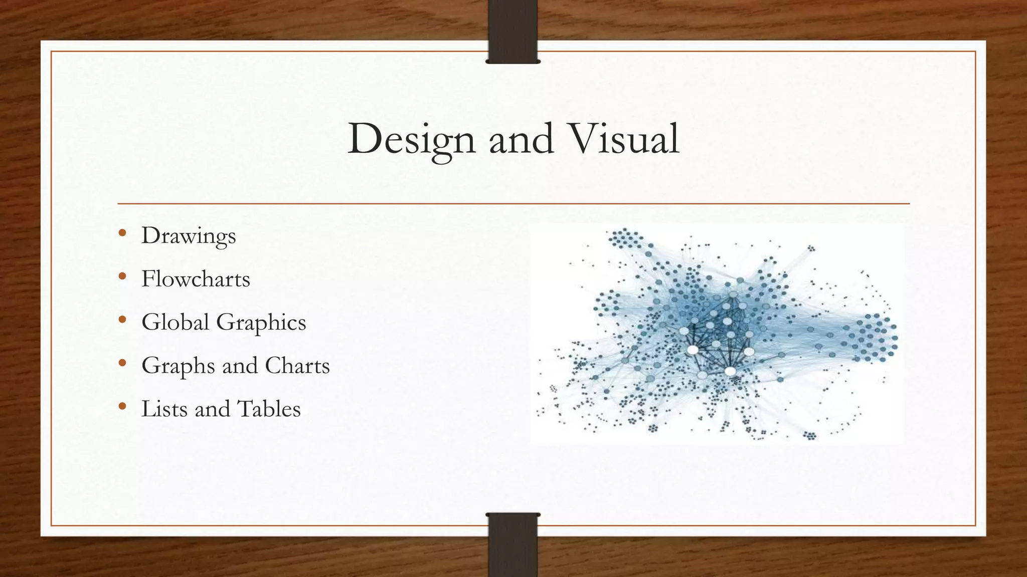 Design and Visual
• Drawings
• Flowcharts
• Global Graphics
• Graphs and Charts
• Lists and Tables
 