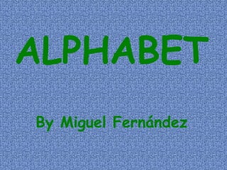 ALPHABET By  Miguel  Fernández 