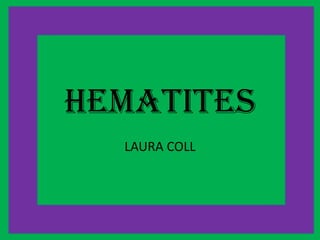 Hematites
  LAURA COLL
 