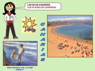 LAS ISLAS CANARIAS.
LES PLAGES DE CANARIAS.

“DEUX ENFANTS SUR LA PLAGE”
-SOROLLA-

 