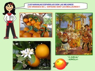 ¡LAS NARANJAS ESPAÑOLAS SON LAS MEJORES!.
LES ORANGES DE L´ ESPAGNE SONT LES MEILLEURES!!!

“À CHEVAL”
-SOROLLA-

 