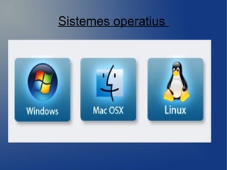 Sistemes operatius
 