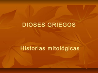 DIOSES GRIEGOS



Historias mitológicas
 