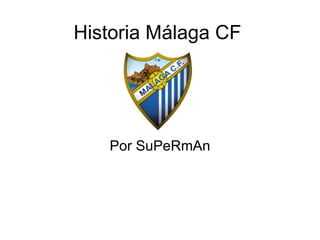 Historia Málaga CF Por SuPeRmAn 