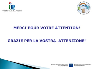 MERCI POUR VOTRE ATTENTION!


GRAZIE PER LA VOSTRA ATTENZIONE!
 