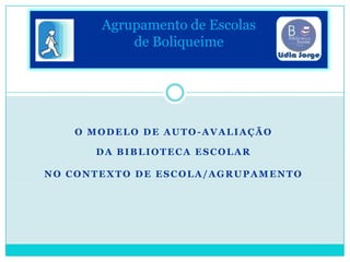 Agrupamento de Escolas de Boliqueime O Modelo de Auto-Avaliação  da Biblioteca Escolar  no Contexto de Escola/Agrupamento 