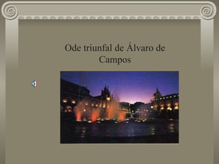 Ode triunfal de Álvaro de Campos 