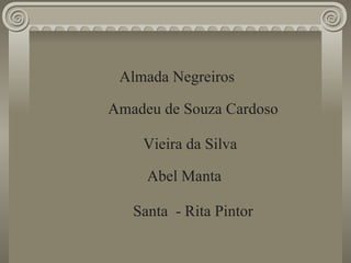 Almada Negreiros Amadeu de Souza Cardoso Abel Manta Santa  - Rita Pintor Vieira da Silva 