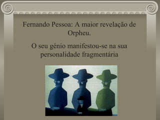 Fernando Pessoa: A maior revelação de Orpheu. O seu génio manifestou-se na sua personalidade fragmentária 