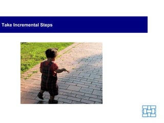 Take Incremental Steps 