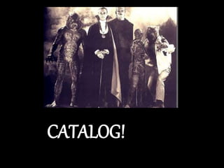 CATALOG!
 