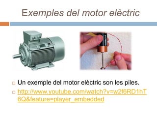 Exemples del motor elèctric




   Un exemple del motor elèctric son les piles.
   http://www.youtube.com/watch?v=w2f6RD1hT
    6Q&feature=player_embedded
 