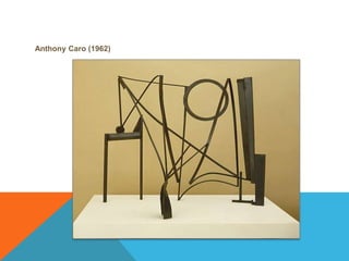 Anthony Caro (1962)
 