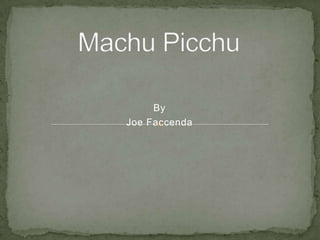 Machu Picchu By Joe Faccenda 