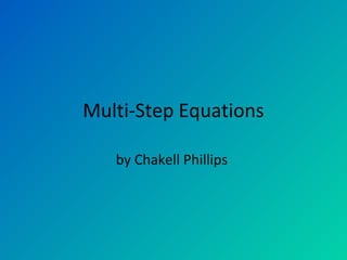Multi-Step Equations
by Chakell Phillips
 