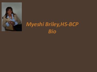 Myeshi Briley,HS-BCP
Bio
 
