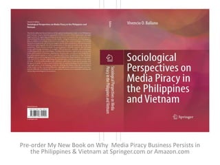 Pre-order My New Book on Why Media Piracy Business Persists in
the Philippines & Vietnam at Springer.com or Amazon.com
 