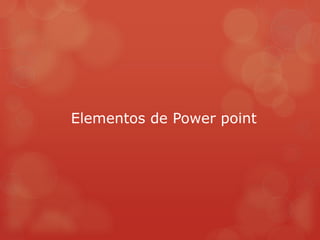 Elementos de Power point
 